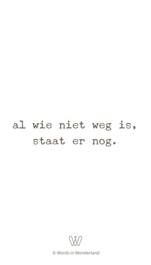 wie niet weg is